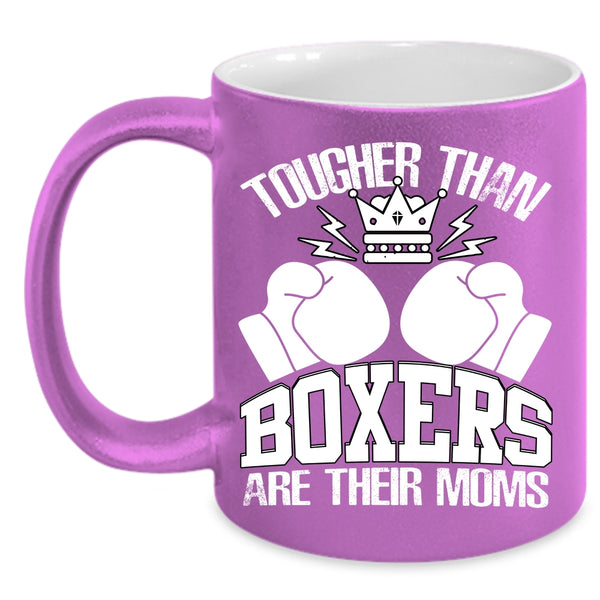 Tougher Than Boxers Are Their Moms Coffee Mug, Awesome Gift For Mom Coffee Cup