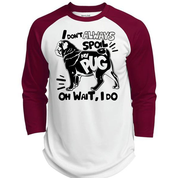 I Don't Always Spoil My Pug T Shirt, I Love Dog T Shirt, Awesome T-Shirts  (Polyester Game Baseball Jersey)