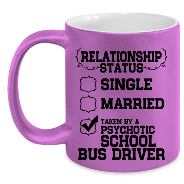Taken By A Psychotic School Bus Driver Coffee Mug, Relationship Status Accent Mug
