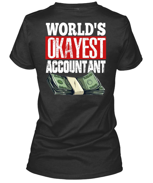 World's Okayest Accountant T Shirt, Being An Accountant T Shirt