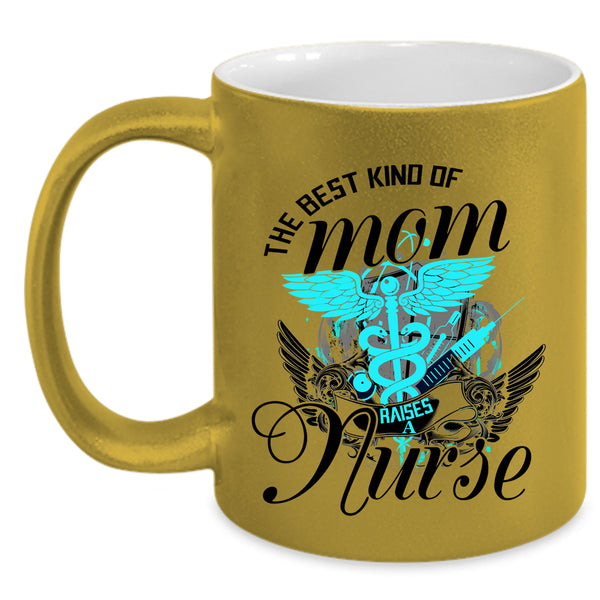 Cute Mom Coffee Mug, The Best Kind Of Mom Raises A Nurse Accent Mug