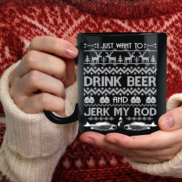I Just Want To Drink Beer Coffee Mug, Jerk My Rod Coffee Cup