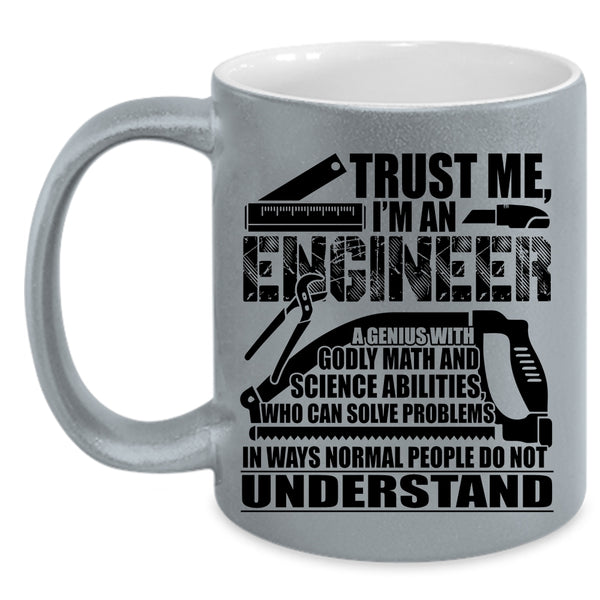 I'm An Engineer Coffee Mug, Trust Me Accent Mug