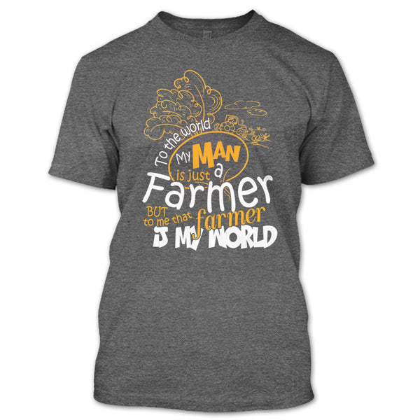 My Man Just A Farmer T Shirt, That Farmer Is My world T Shirt