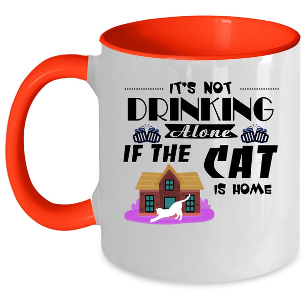 It's Not Drinking Alone If The Cat Is Home Cup, Love Cat Mug
