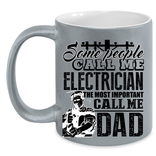 The Most Important Call Me Dad Coffee Mug, Some People Call Me Electrician Accent Mug