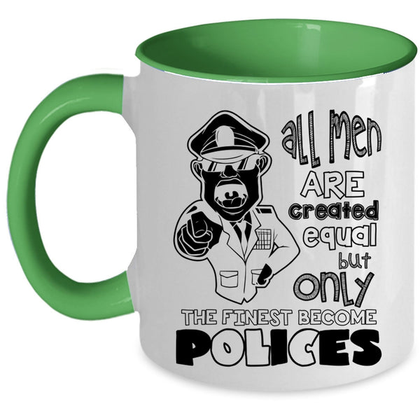 Only The Finest Become Polices Coffee Mug, All Men Are Created Equal Accent Mug