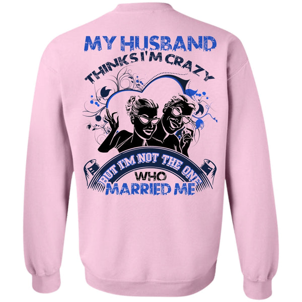 I Love Husband T Shirt, My Husband Thinks I'm Crazy Sweatshirt