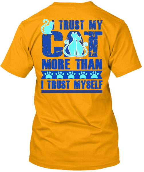 I Trust My Cat More T Shirt, I Love My Cat T Shirt