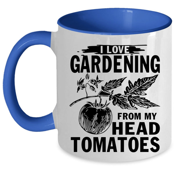 Cute Coffee Mug, I Love Gardening From My Head Tomatoes Accent Mug