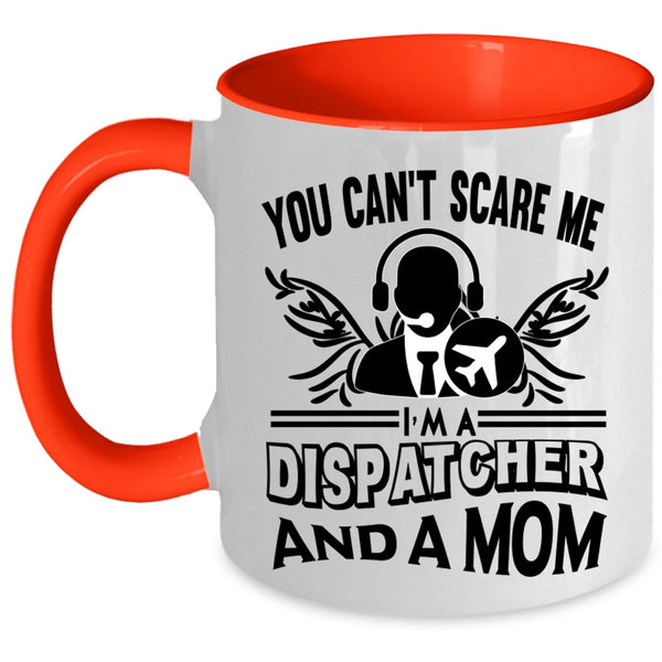 I'm A Dispatcher And A Mom Coffee Mug, You Can’t Scare Me Accent Mug