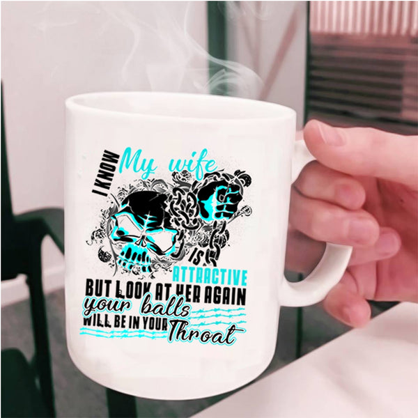 Cool Wife Coffee Mug, I Know My Wife Is Attaractive Cup