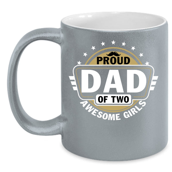 Proud Dad Of Two Awesome Girls Coffee Mug, Cool Dad Coffee Cup