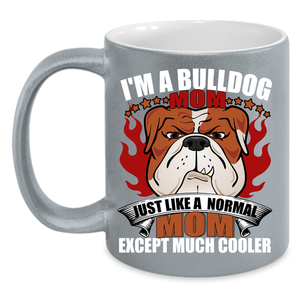 I'm A Bulldog Mom Coffee Mug, Normal Mom Coffee Cup