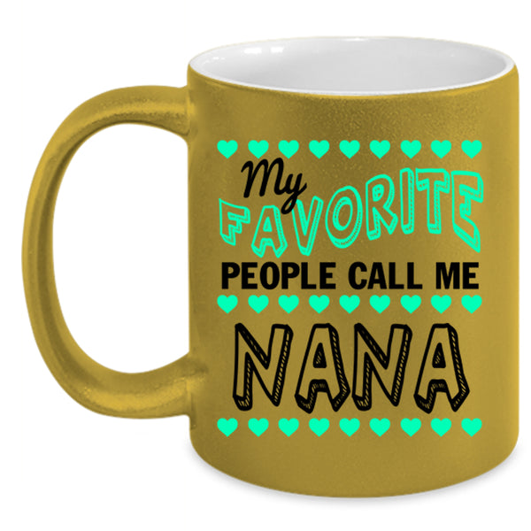 Cute Grandmas Coffee Mug, My Favorite People Call Me Nana Accent Mug