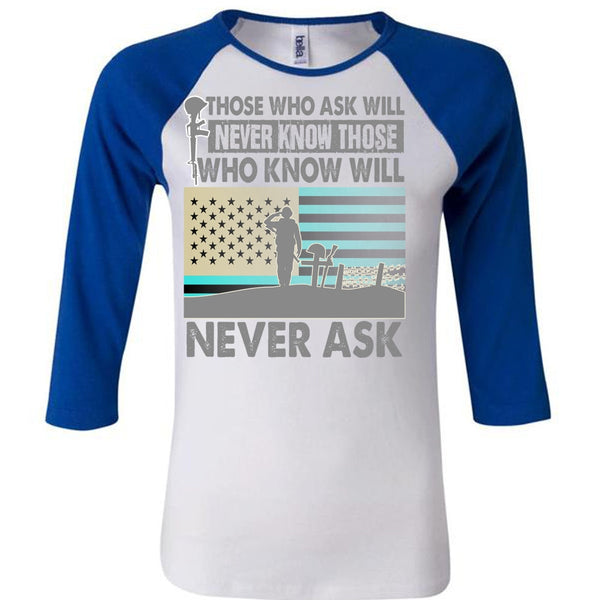 Those Who Ask Will Never Know T Shirt, I Love Veteran T Shirt, Awesome T-Shirts