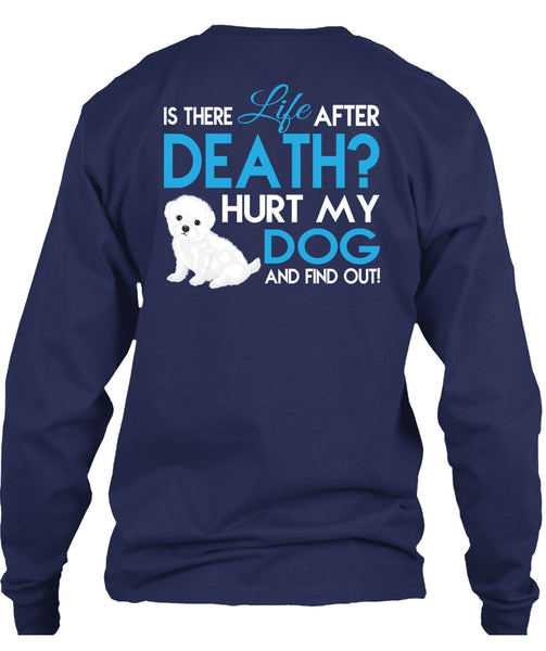 Hurt My Dog And Find Out T Shirt, Is There Life After Death T Shirt