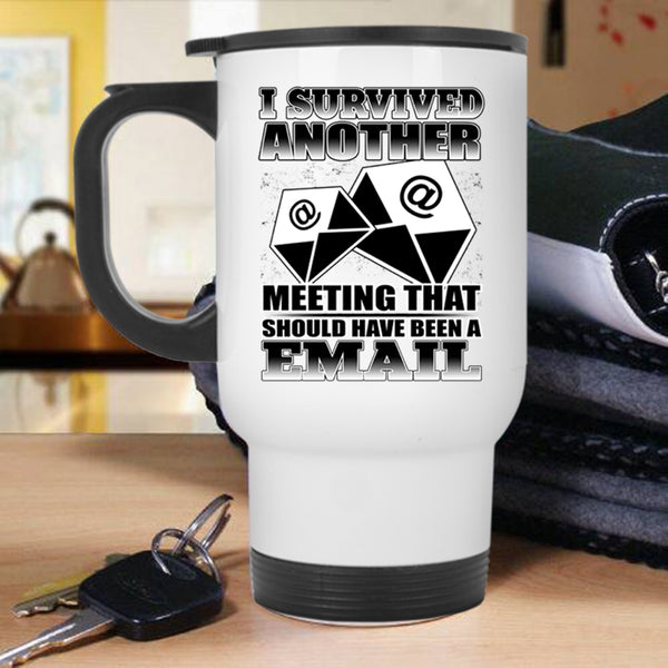 Funny Saying Travel Mug, I Survived Another Meeting Mug