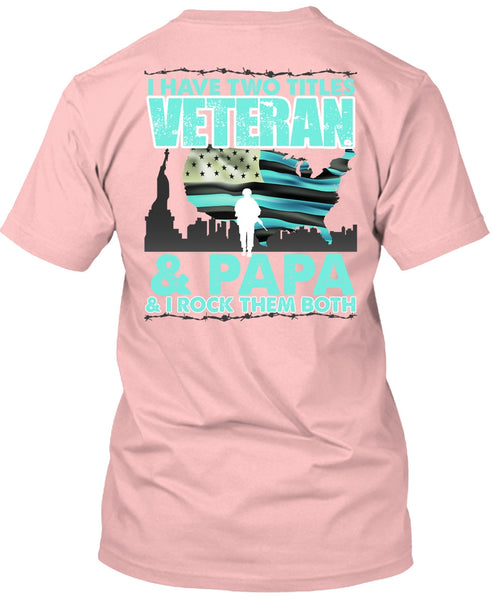 I Have Two Titles Veteran And Papa T Shirt, I Love Papa T Shirt