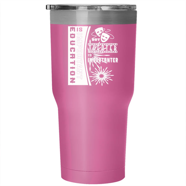 Education Is Important Tumbler 30 oz Stainless Steel, Theater Is Importanter Travel Mug