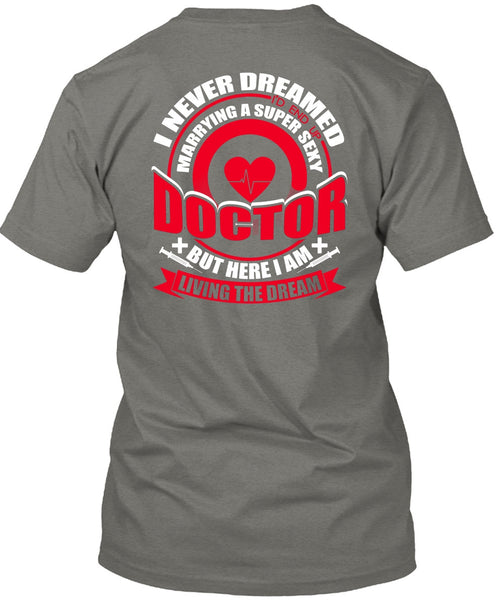 Marrying A Doctor T Shirt, I Never Dreamed T Shirt