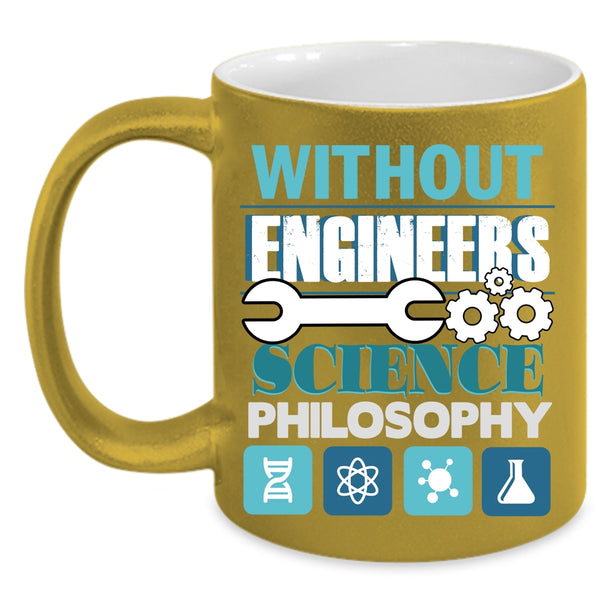 Without Engineers Coffee Mug, Science Philosophy Coffee Cup