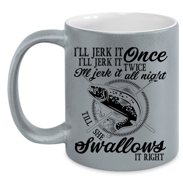 Fishing Coffee Mug, I'll Jerk It Once I'll Jerk It Twice Accent Mug