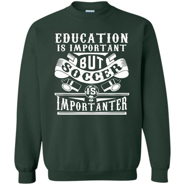 Education Is Important But Soccer Is Importanter T Shirt, Coolest Soccer Player Sweatshirt