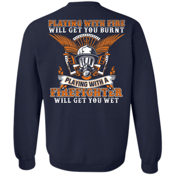 Playing With Fire T Shirt, I Love Firefighter Sweatshirt