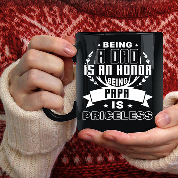Being A Dad Is An Honor Coffee Mug, Being Papa Is Priceless Coffee Cup