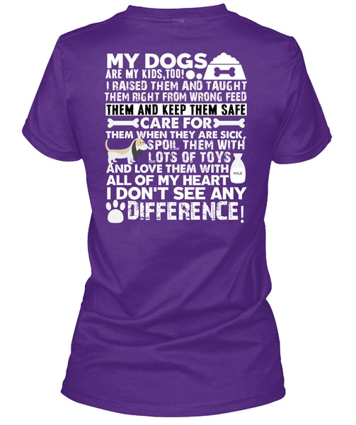 My Dogs Are My Kids T Shirt, I Don't See Any Difference T Shirt