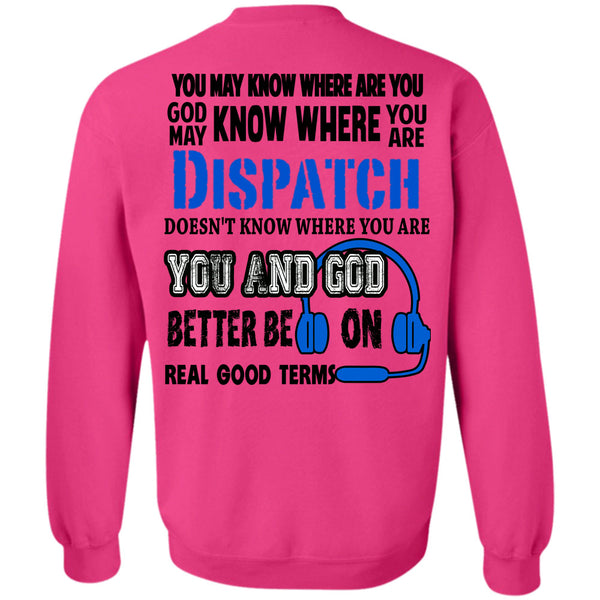 Being A Dispatcher T Shirt, God May Know Where You Are Dispatch Sweatshirt