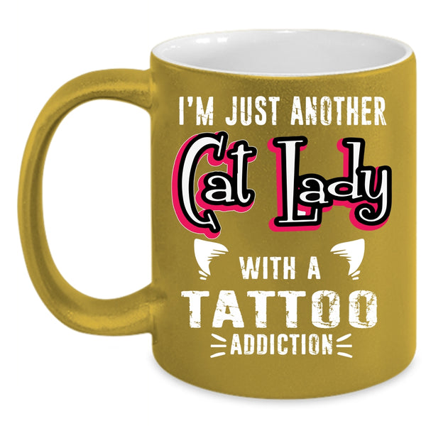 I'm Just Another Cat Lady With A Tattoo Coffee Mug, Cute Cats Coffee Cup
