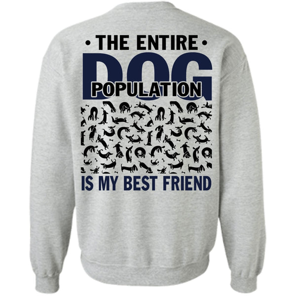I Love My Dog T Shirt, The Entire Dog Population Is My Best Friend Sweatshirt