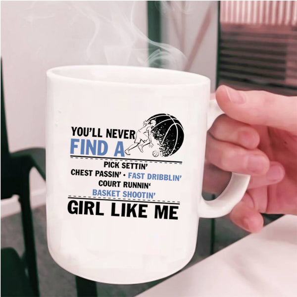 Cool Basketball Coffee Mug, You'll Never Find A Girl Like Me Cup