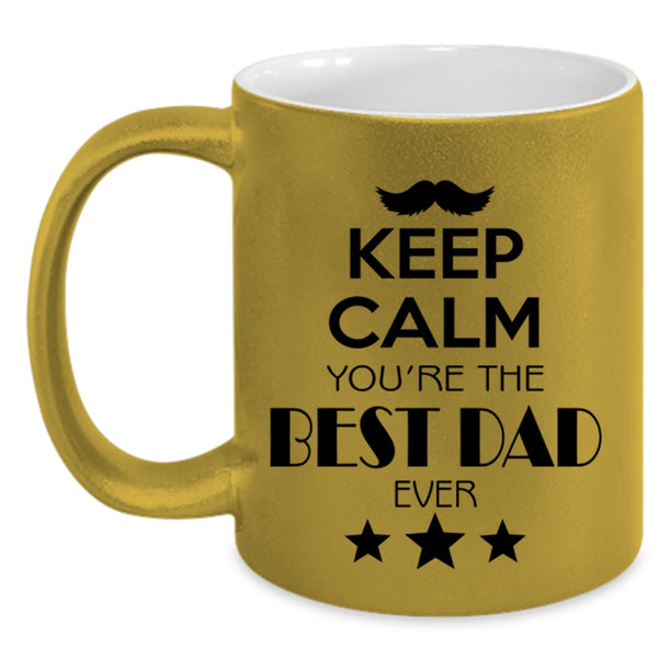 Keep Calm You're The Best Dad Ever Mug, Daddy Cup