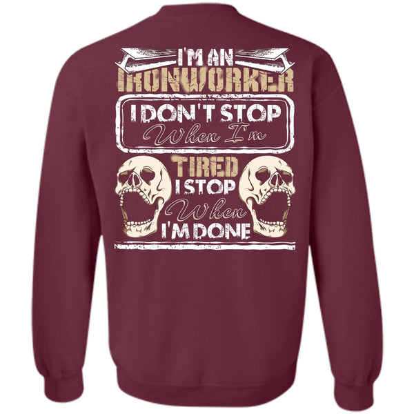 I Don't Stop T Shirt, Being An Ironworker Sweatshirt
