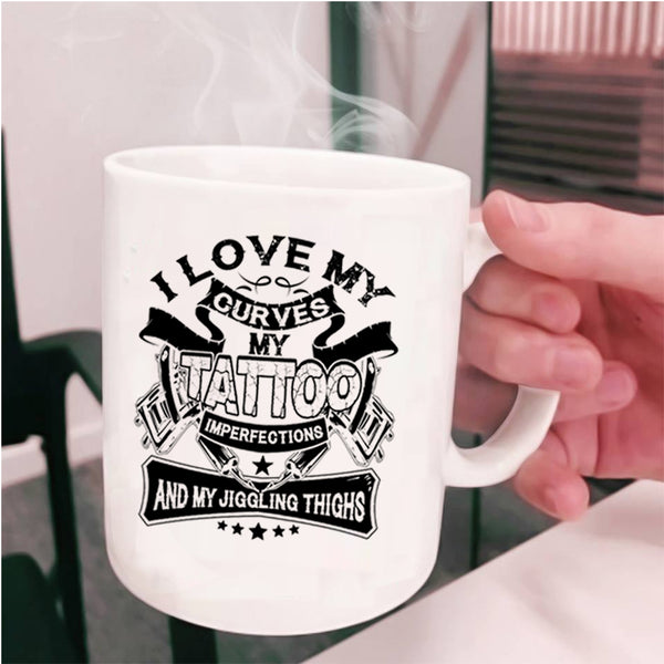 My Jiggling Thighs Coffee Mug, I Love My Curves My Tattoo Imperfections Cup