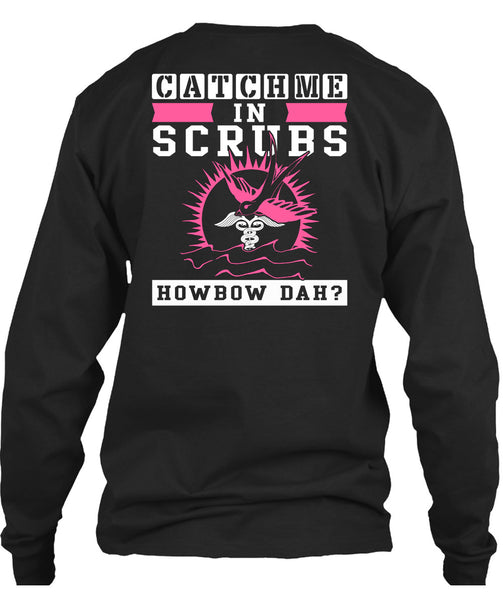 Catch Me In Scrubs Howbow Dah T Shirt, I Love Doctor T Shirt