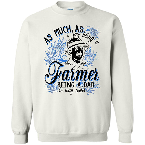 Coolest Farming Dad T Shirt, Love Being A Farmer Sweatshirt