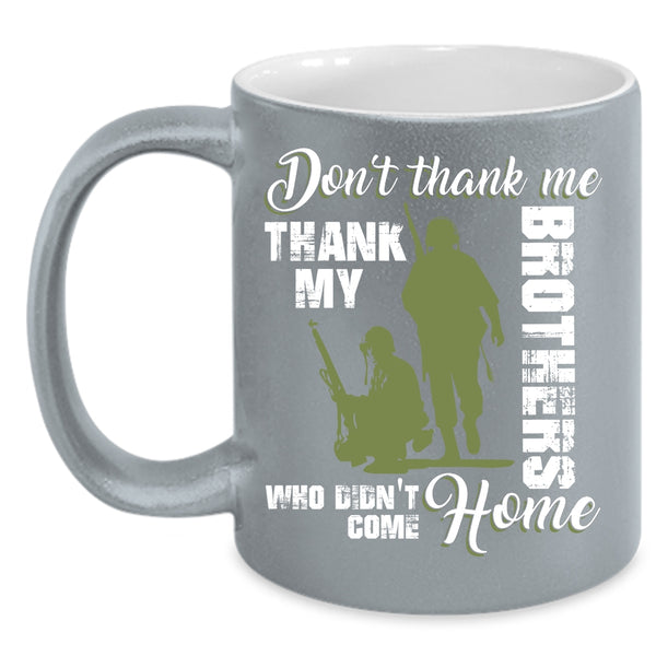 Don't Thank Me Coffee Mug, Thank My Brothers Who Didn't Come Home Coffee Cup