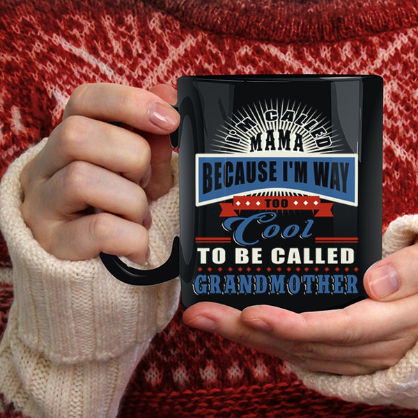 I'm Called Mama Coffee Mug, Too Cool To Be Called Grandmother Coffee Cup