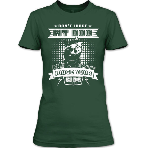 Don't Judge My Dog T Shirt, And I Won't Judge Ypur Kids T Shirt