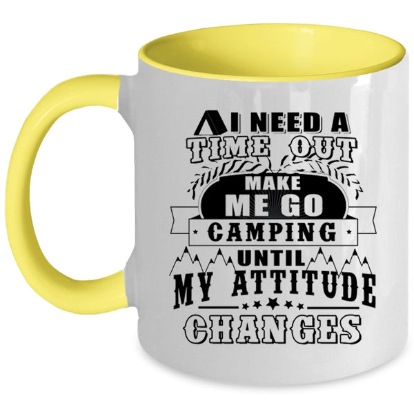 Funny Camping Coffee Mug, I Need A Time Out Make Me Go Camping Accent Mug