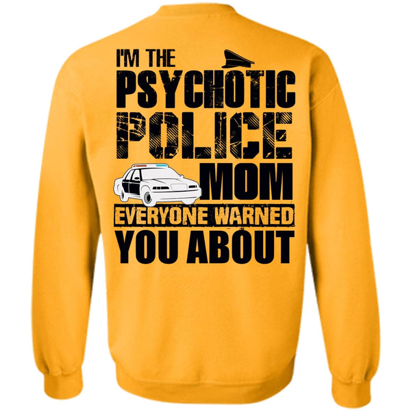 I Love Police T Shirt, I'm The Psychotic Police Mom Sweatshirt