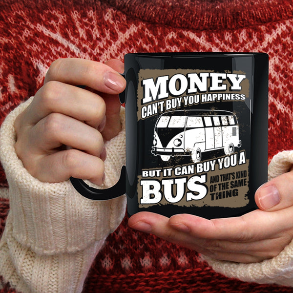 Money Can't Buy Happiness Coffee Mug, It Can Buy You A Bus Coffee Cup