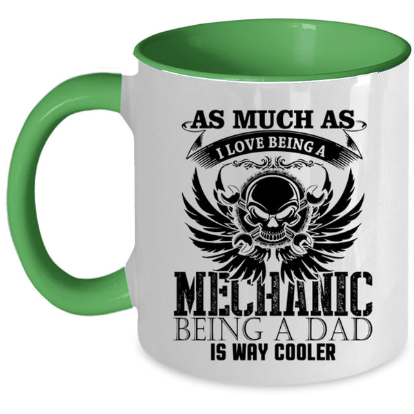 Being A Dad Is way Cooler Coffee Mug, I Love Being A Mechanic Accent Mug