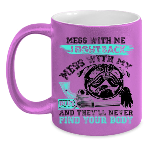 Cool Pug Owners Coffee Mug, Don't Mess With My Pug Accent Mug