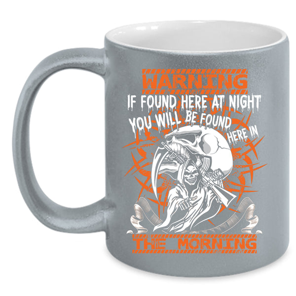 If Found Here At Night Coffee Mug, You Will Br Found Here In The Morning Coffee Cup
