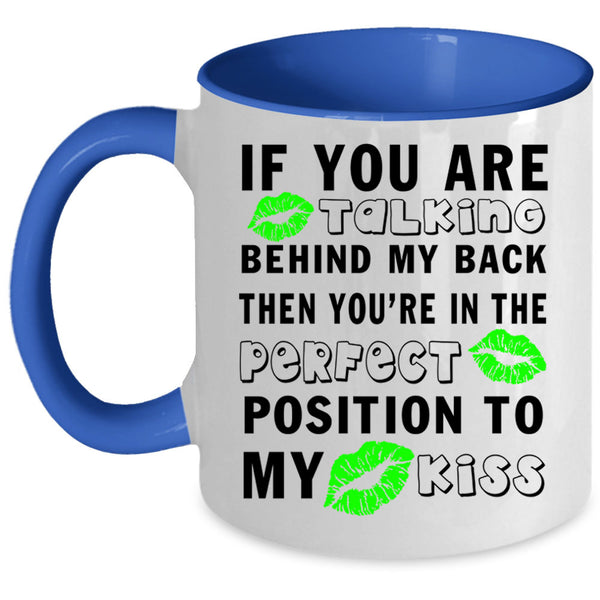 Funny Saying Coffee Mug, If You Are Talking Behind My Back Accent Mug